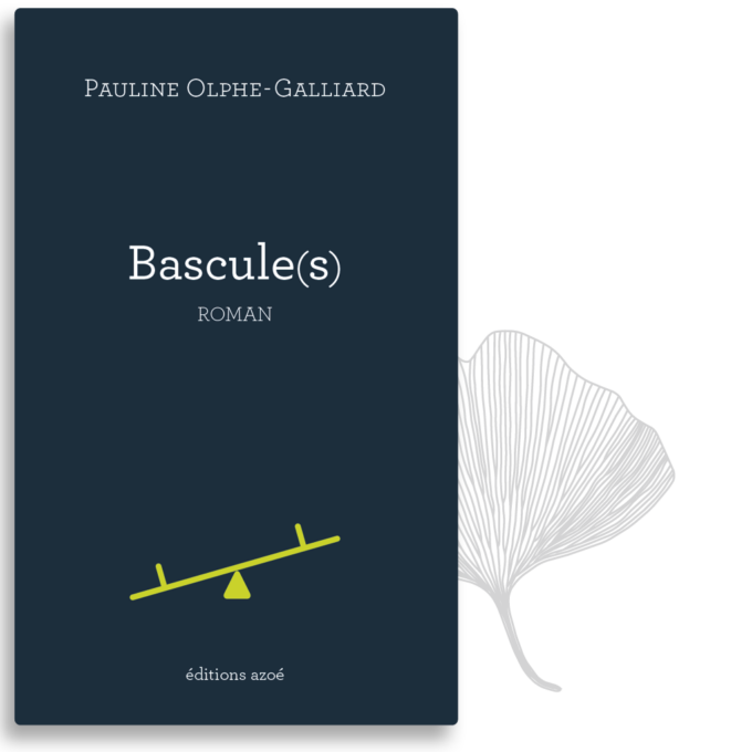 Bascule(s) / Pauline Olphe-Galliard / éditions Azoé