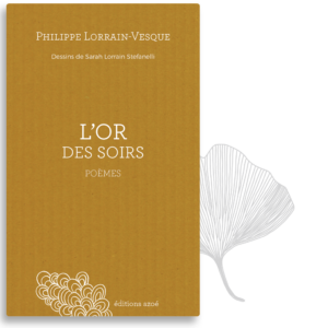 L'or des soirs / Philippe Lorrain-Vesque / Sarah Stefanelli / éditions Azoé