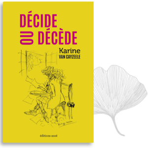 Décide ou décède. Karine van Cayzeele. éditions azoé