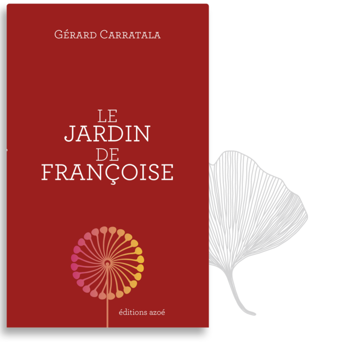 Le jardin de Françoise / Gérard Carratala / éditions Azoé