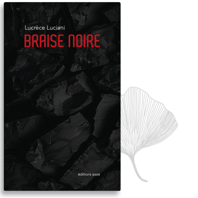 Braise noire. Lucrèce Luciani. éditions Azoé Aix-en-Provence