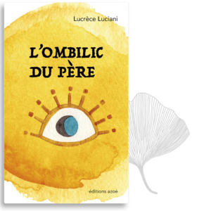 Lucrèce Luciani, L'ombilic du père, éditions azoé
